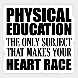 Physical Education the only subject that makes your heart race Sticker